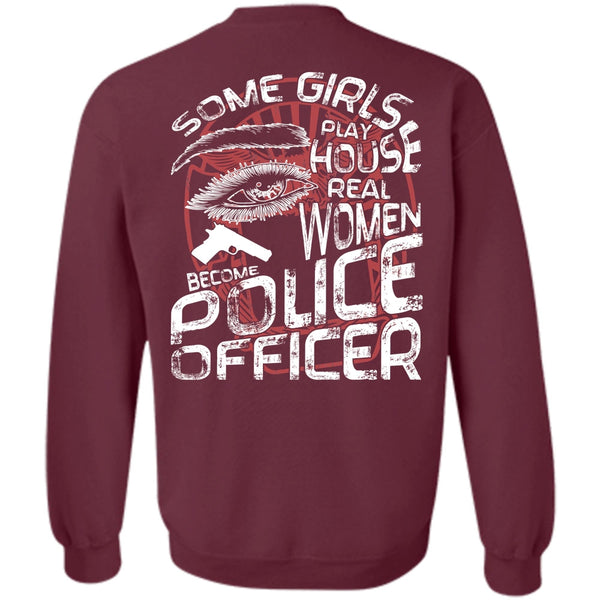 Some Girls Play House T Shirt, I Love Police Sweatshirt