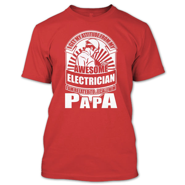 Awesome Electrician T Shirt, I Call Him Papa T Shirt