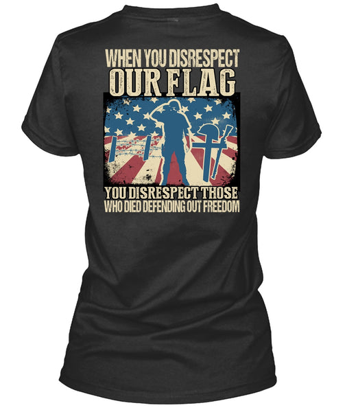 When You Disrespect Our Flag T Shirt, Being A Veteran T Shirt
