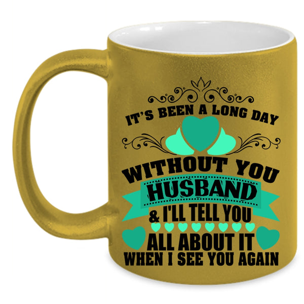 Pretty Wife Coffee Mug, It's Been A Long Day Without Husband Accent Mug