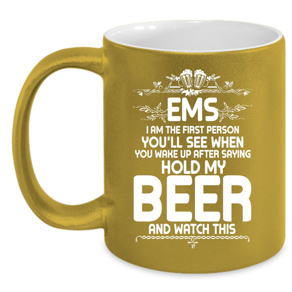 EMS I Am The First Person You'll See Coffee Mug, Cool Drinking Beer Coffee Cup