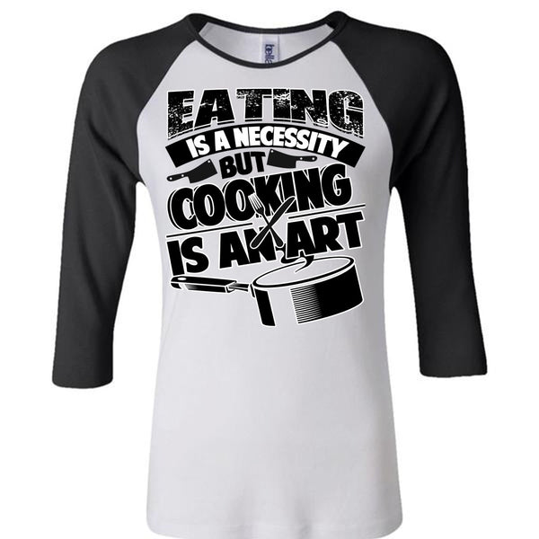 Eating Is A Necessity T Shirt, I Love Cooking T Shirt, Awesome T-Shirts
