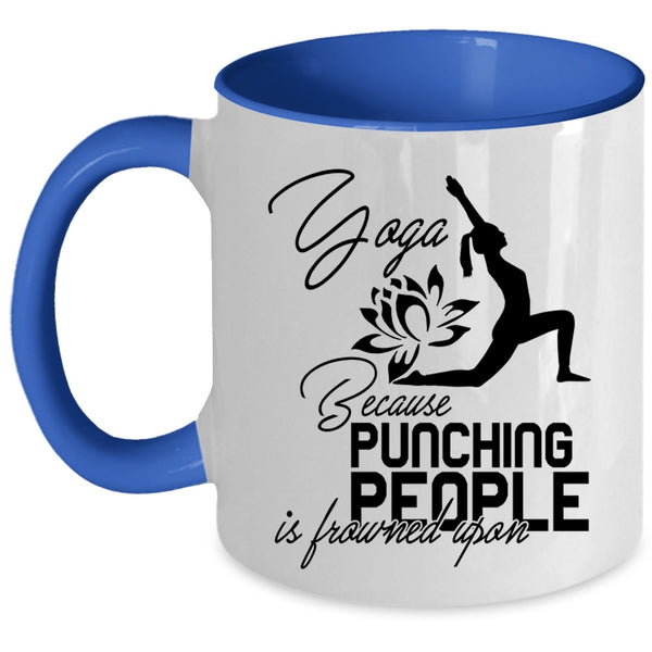 Because Pinching People Is Frowned Upon Coffee Mug, Yoga Accent Mug