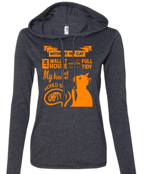 Without My Cat My House Would Be Tidy T Shirt, My Wallet Would Be Full T Shirt (Anvil Ladies Ringspun Hooded)