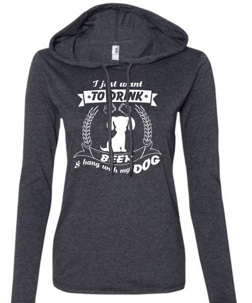 I Just Want To Drink Beer And Hang With My Dog T Shirt, My Pets T Shirt (Anvil Ladies Ringspun Hooded)