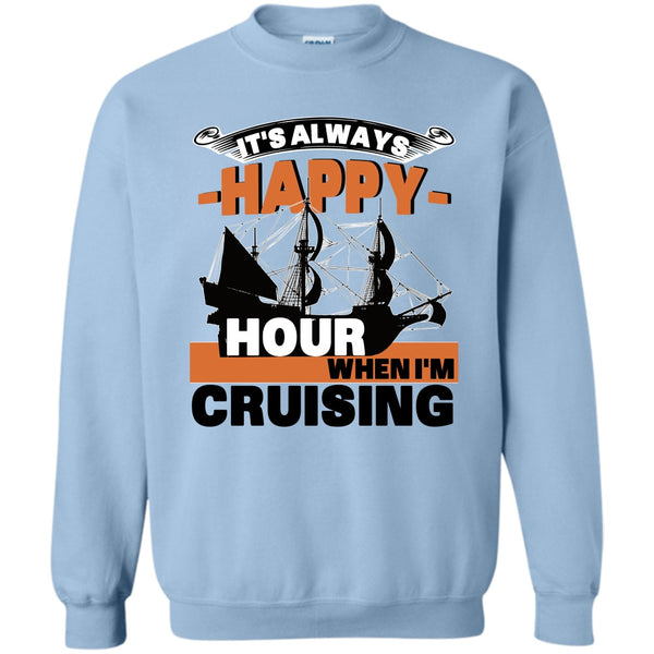 Coolest Cruising T Shirt, It's Always Happy Hour Sweatshirt