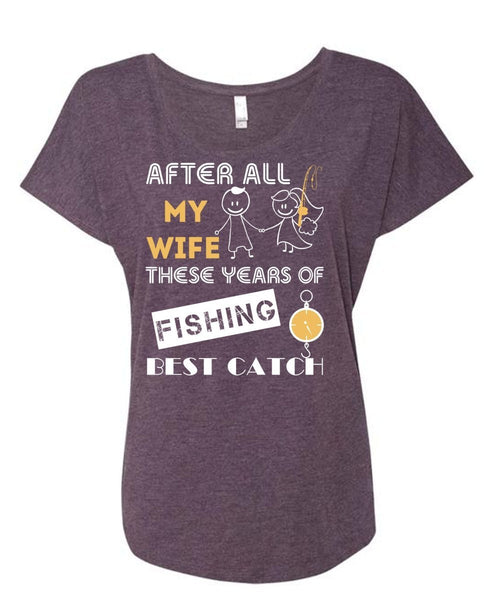 After All My Wife These Years Of Fishing Best Catch T Shirt, Sport T Shirt (Ladies' Triblend Dolman Sleeve)