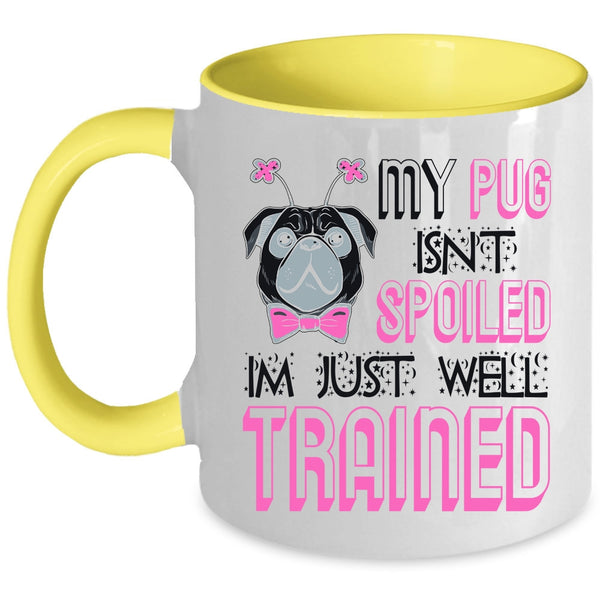 I'm Just Well Trained Coffee Mug, My Dog Isn't Spoiled Accent Mug