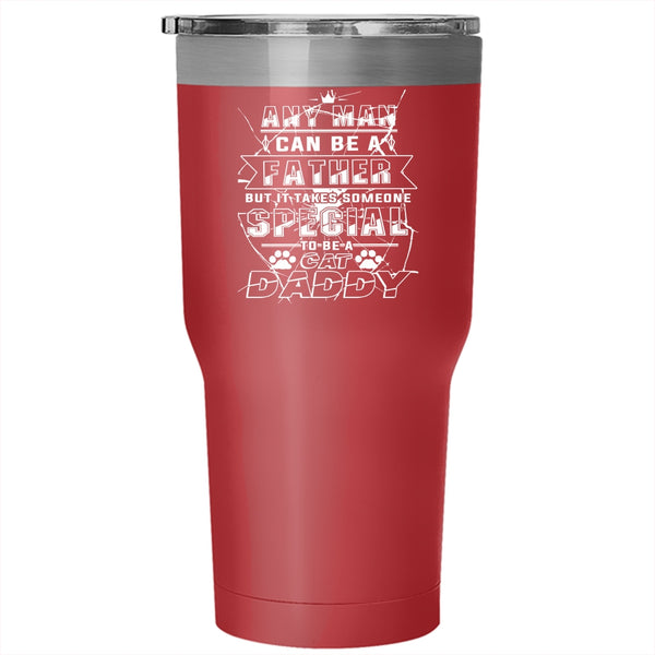 Any Man Can Be A Father Tumbler 30 oz Stainless Steel, Someone Special To Be A Cat Daddy Travel Mug