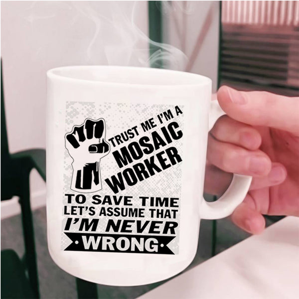 Cool Gift For Husband Coffee Mug, I'm A Mosaic Worker Cup