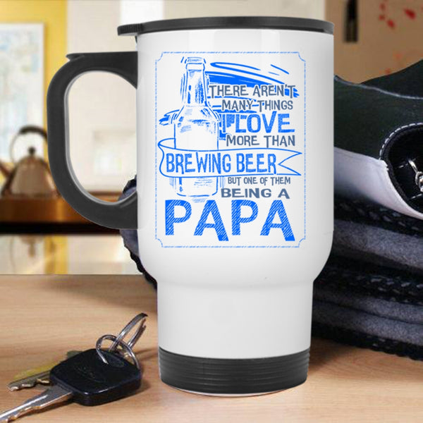 Being A Papa Travel Mug, I Love More Than Brewing Beer Mug