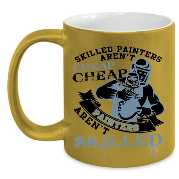 Cheap Painters Aren't Skilled Coffee Mug, Skilled Painters Aren't Cheap Accent Mug