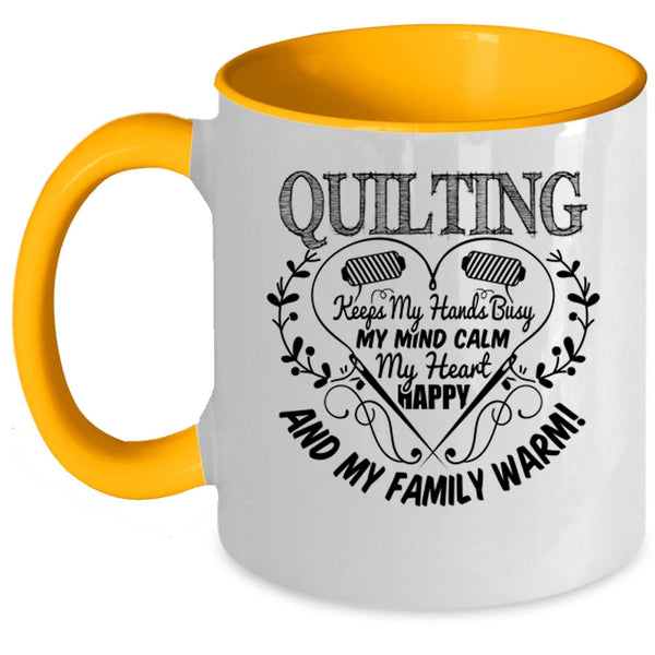My Heart Happy And My Family Warm Coffee Mug, Quilting Keeps My Hands Busy Accent Mug