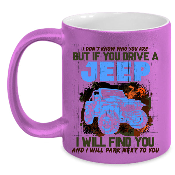 Cool Gift For Jeep Driver Coffee Mug, If You Drive A Jeep Accent Mug