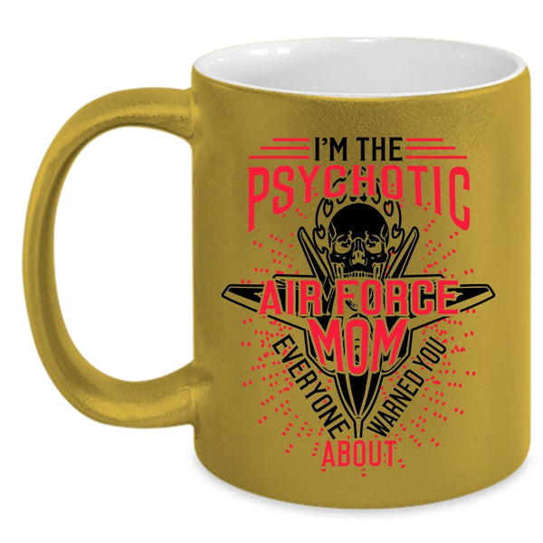 Cool Air Force Mom Coffee Mug, I'm The Psychotic Air Force Mom Accent Mug