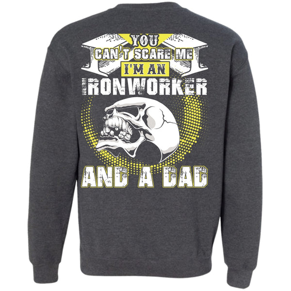 You Can't Scare Me T Shirt, I Love Ironworker Sweatshirt