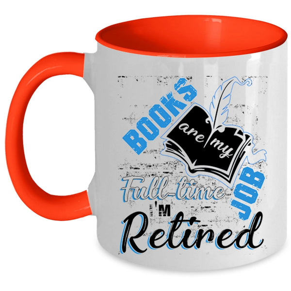 I'm Retired Coffee Mug, Books Are Ny Full Time Job Accent Mug