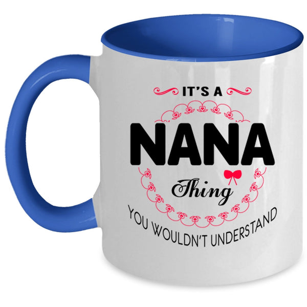 You Wouldn't Understand Coffee Mug, It's A Nana Thing Accent Mug