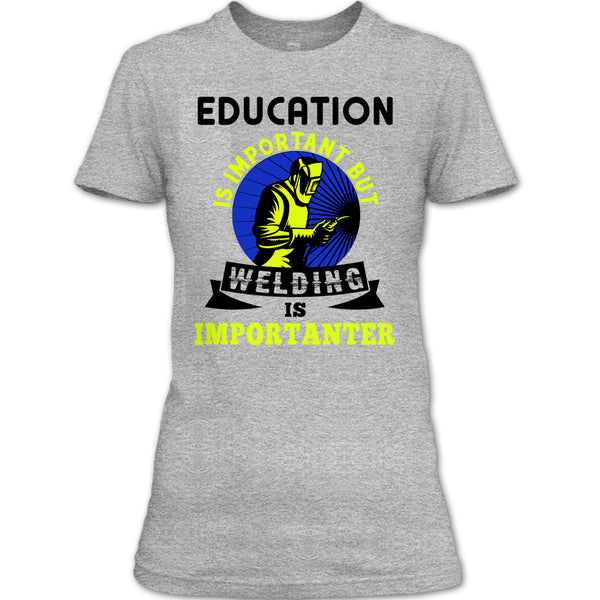 Education Is Important T Shirt, Coolest Welder T Shirt