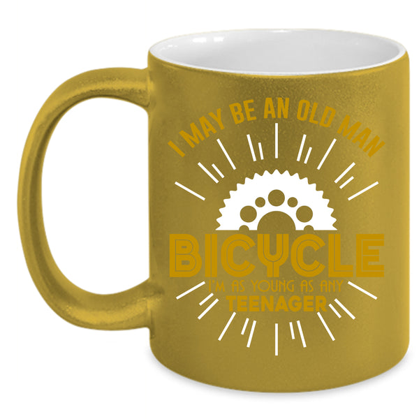 I May Be An Old Man Bicycle Coffee Mug, I'm As Young As Any Teenager Coffee Cup