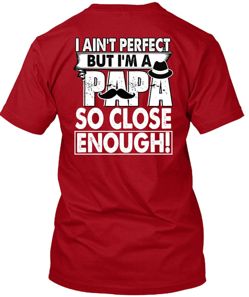 I'm A Papa So Close Enough T Shirt, Being A Dad T Shirt