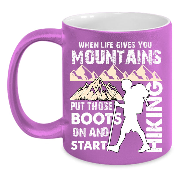 When Life Gives You Mountains Coffee Mug, I Start Hiking Coffee Cup