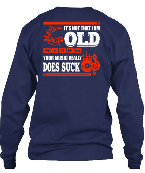 It's Not That I Am Old T Shirt, Your Music Really T Shirt