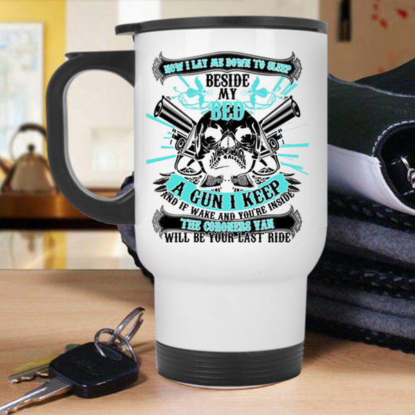 Cool Gun Travel Mug, I Lay Me Down To Sleep Beside My Bed Mug