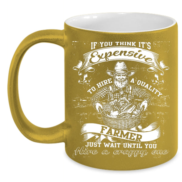 It's Expensive To Hire A Quality Farmer Coffee Mug, Cool Farmer Coffee Cup