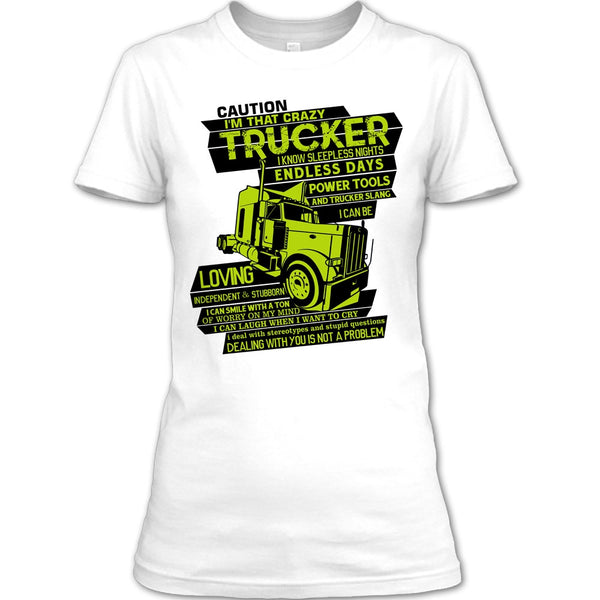 I'm That Crazy Trucker T Shirt, I Am A Trucker T Shirt