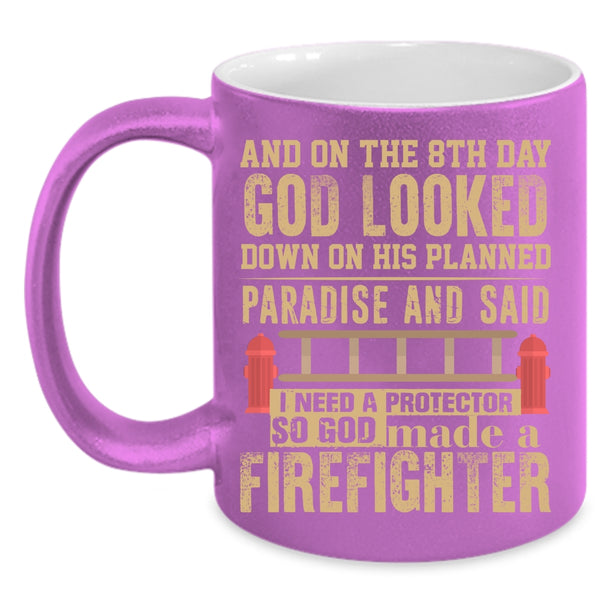 On The 8th Day God Made A Firefighter Coffee Mug, Cool Coffee Cup