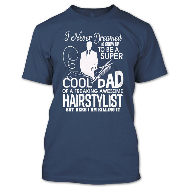 To be A Cool Dad T Shirt, Freaking Awesome Hairstylist T Shirt