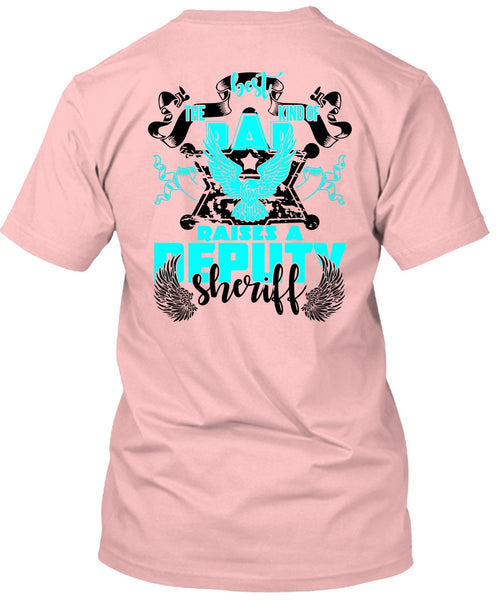 The Best Kind Of Dad Raises A Deputy Sheriff T Shirt, I Love Police T Shirt