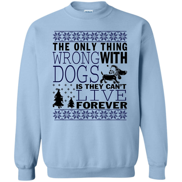Coolest Dog Lover T Shirt, The Only Thing Wrong With Dogs Sweatshirt