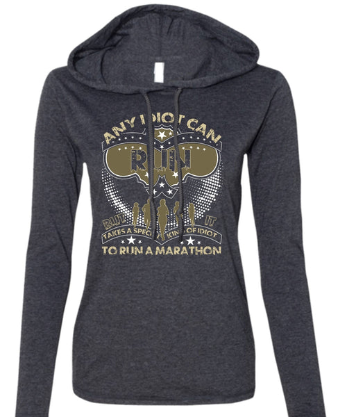 Any Idiot Can Run T Shirt, Run A Marathon T Shirt (Anvil Ladies Ringspun Hooded)