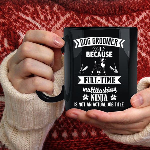 Dog Groomer Coffee Mug, Not An Actual Job Title Coffee Cup