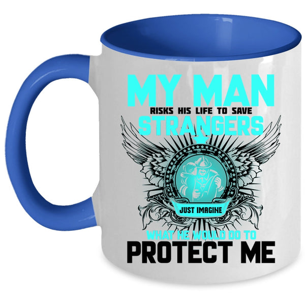 My Firefighter Coffee Mug, My Man Would Do To Protect Me Accent Mug