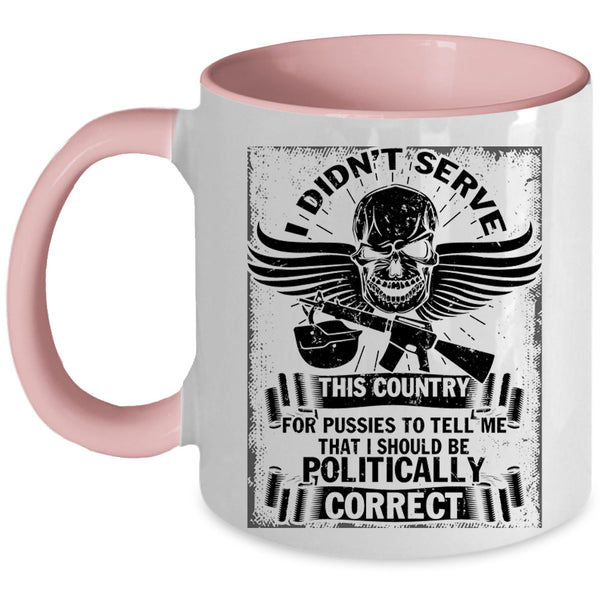I Should Be Politically Correct Coffee Mug, I Didn't Serve This Country Accent Mug