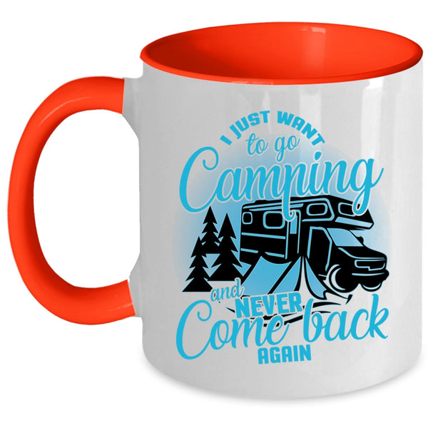 Never Come Back Again Coffee Mug, I Just Want To Go Camping Accent Mug