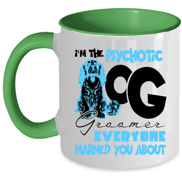 Cute Dog Groomer Coffee Mug, I'm The Psychotic Dog Groomer Accent Mug