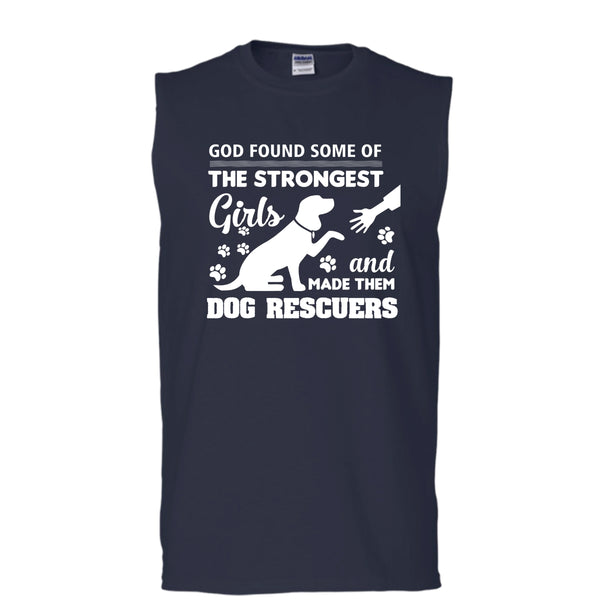 God Found Some Of The Strongest Girl Shirt, And God Made Them Dog Rescuers Shirt (Men's Cotton Sleeveless)