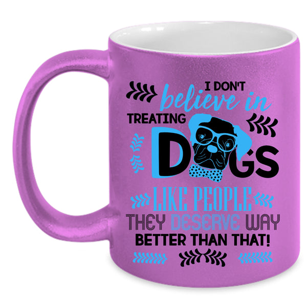 Cool Dog Lover Coffee Mug, I Don't Believe In Treating Dogs Accent Mug