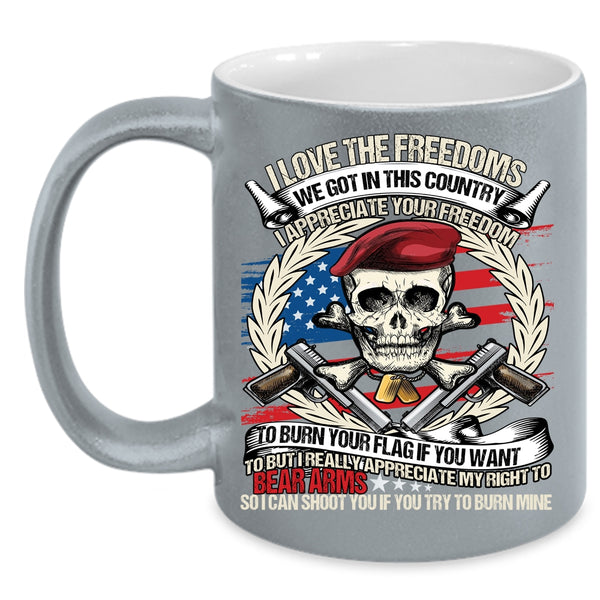 I Love The Freedoms Coffee Mug, We Got In This Country Coffee Cup
