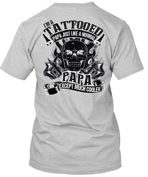 I'm Tattooed Papa T Shirt, I Love Papa T Shirt