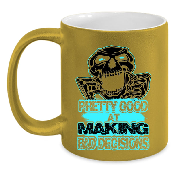 Funny Saying Coffee Mug, Pretty Good At Making Bad Decisions Accent Mug
