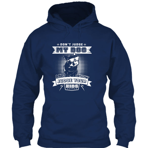 Don't Judge My Dog T Shirt, And I Won't Judge Ypur Kids T Shirt