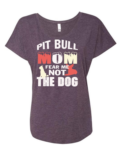 Pit Bull Mom Fear Me Not The Dog T Shirt, My Pets T Shirt (Ladies' Triblend Dolman Sleeve)