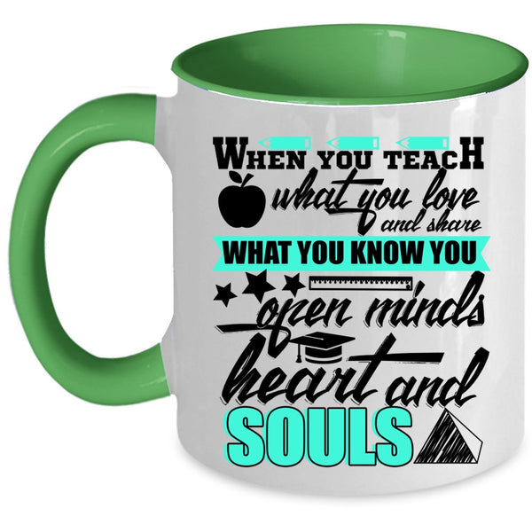 Open Minds Heart And Souls Coffee Mug, When You Teach What You Love Accent Mug