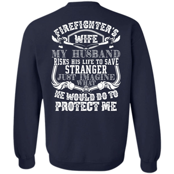 My Husband Risks His Life T Shirt, Being A Firefighter Sweatshirt