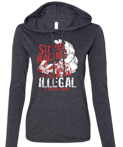 Street Racing T Shirt, It's Only Illegal T Shirt (Anvil Ladies Ringspun Hooded)